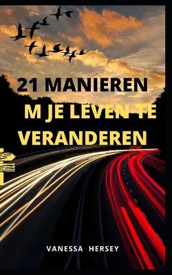 Book cover for 21 Manieren Om Je Leven Te Veranderen