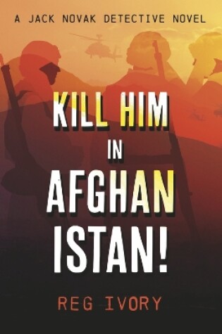 Cover of Kill Him in Afghanistan!