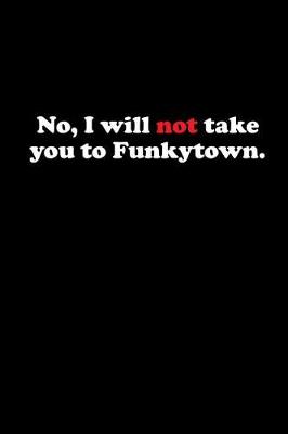 Book cover for No, I Will Not Take You to Funkytown