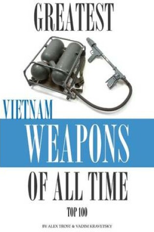 Cover of Greatest Vietnam War Weapons of All Time