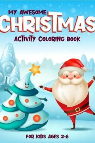 Cover of My Awesome Christmas Activity Coloring Book For Kids 2-6