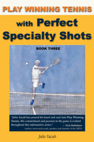 Cover of Play Winning Tennis with Perfect Specialty Shots