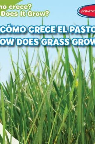 Cover of ¿Cómo Crece El Pasto? / How Does Grass Grow?