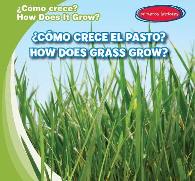Cover of ¿Cómo Crece El Pasto? / How Does Grass Grow?
