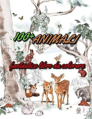 Cover of 100+ ANIMALI Fantastico libro da colorare