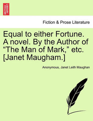 Book cover for Equal to Either Fortune. a Novel. by the Author of "The Man of Mark," Etc. [Janet Maugham.]