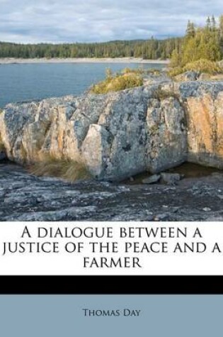 Cover of A Dialogue Between a Justice of the Peace and a Farmer