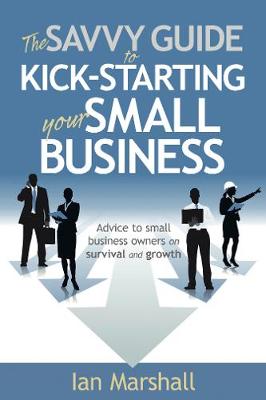 Book cover for The Savvy Guide to Kick-Starting your Small Business
