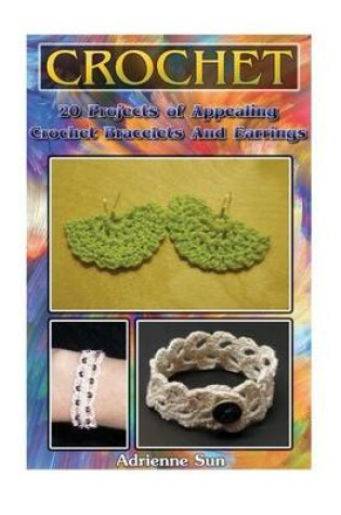 Cover of Crochet 20 Projects of Appealing Crochet Bracelets and Earrings