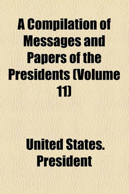 Book cover for A Compilation of Messages and Papers of the Presidents (Volume 11)