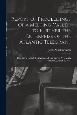 Book cover for Report of Proceedings of a Meeting Called to Further the Enterprise of the Atlantic Telegraph [microform]