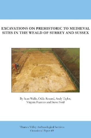 Cover of Excavations on Prehistoric to Medieval Sites in the Weald of Surrey and Sussex