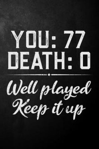 Cover of You 77 Death 0 Well Played Keep It Up