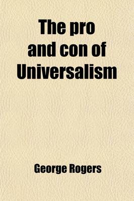 Book cover for The Pro and Con of Universalism; Both as to Its Doctrines and Moral Bearings in a Series of Original Articles