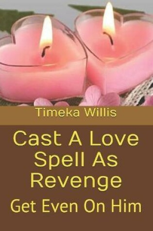 Cover of Cast A Love Spell As Revenge