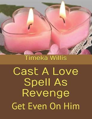 Book cover for Cast A Love Spell As Revenge