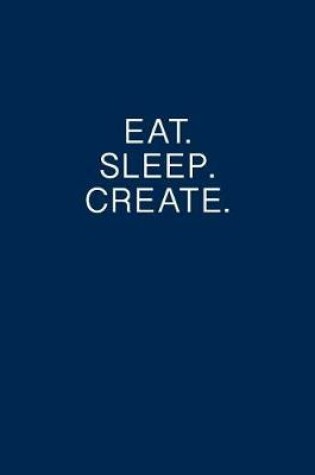 Cover of Eat. Sleep. Create. Entrepreneurs notebook Lean Canvas Business Ideas Journal