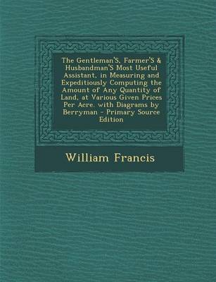 Book cover for The Gentleman's, Farmer's & Husbandman's Most Useful Assistant, in Measuring and Expeditiously Computing the Amount of Any Quantity of Land, at Various Given Prices Per Acre. with Diagrams by Berryman - Primary Source Edition