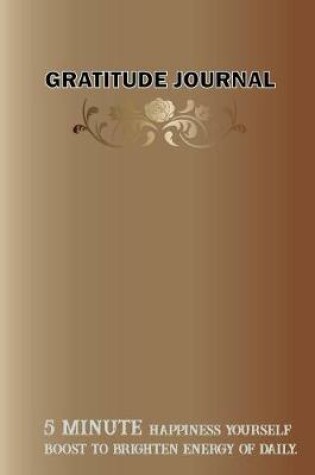 Cover of Gratitude Journal 5 Minute Happiness Yourself Boost to Brighten Energy of Daily