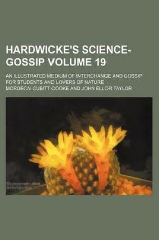 Cover of Hardwicke's Science-Gossip Volume 19; An Illustrated Medium of Interchange and Gossip for Students and Lovers of Nature