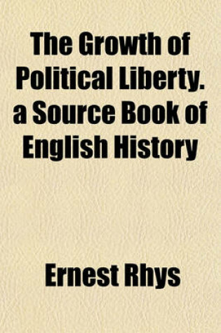 Cover of The Growth of Political Liberty. a Source Book of English History
