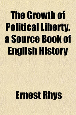 Book cover for The Growth of Political Liberty. a Source Book of English History