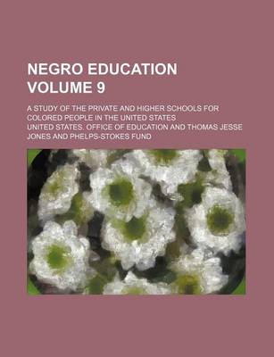 Book cover for Negro Education Volume 9; A Study of the Private and Higher Schools for Colored People in the United States