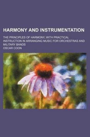 Cover of Harmony and Instrumentation; The Principles of Harmony, with Practical Instruction in Arranging Music for Orchestras and Military Bands