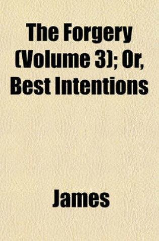 Cover of The Forgery (Volume 3); Or, Best Intentions