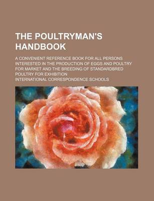 Book cover for The Poultryman's Handbook; A Convenient Reference Book for All Persons Interested in the Production of Eggs and Poultry for Market and the Breeding of Standardbred Poultry for Exhibition