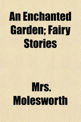 Book cover for An Enchanted Garden; Fairy Stories