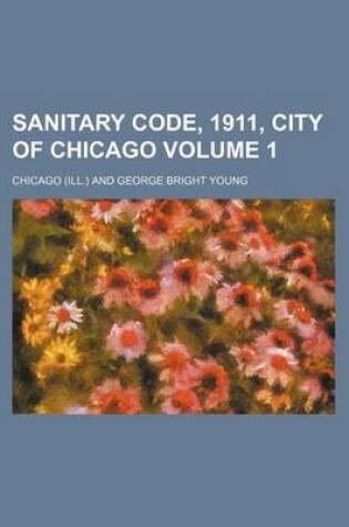 Cover of Sanitary Code, 1911, City of Chicago Volume 1