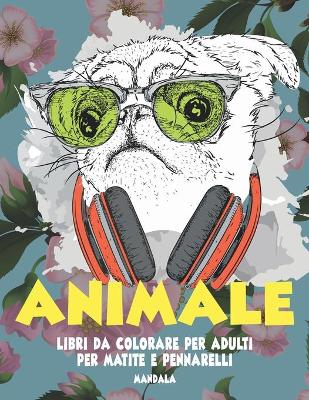 Cover of Libri da colorare per adulti per matite e pennarelli - Mandala - Animale