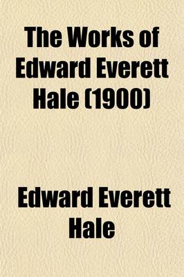 Book cover for The Works of Edward Everett Hale (Volume 8); Addresses and Essays on Subjects of History, Education, and Government