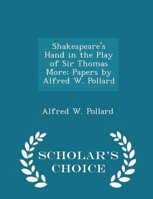 Book cover for Shakespeare's Hand in the Play of Sir Thomas More; Papers by Alfred W. Pollard - Scholar's Choice Edition