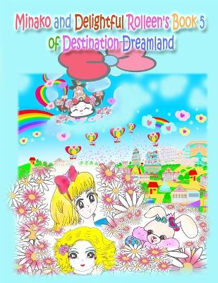 Book cover for Minako and Delightful Rolleen's Book 5 of Destination Dreamland