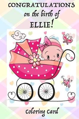 Book cover for CONGRATULATIONS on the birth of ELLIE! (Coloring Card)