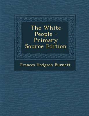 Book cover for The White People - Primary Source Edition