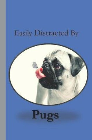 Cover of Easily Distracted By Pugs