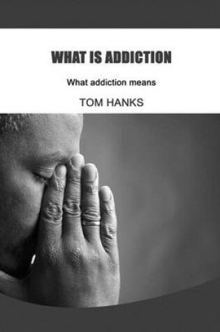 Cover of What Is Addiction