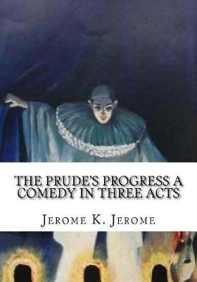 Book cover for The Prude's Progress A Comedy in Three Acts