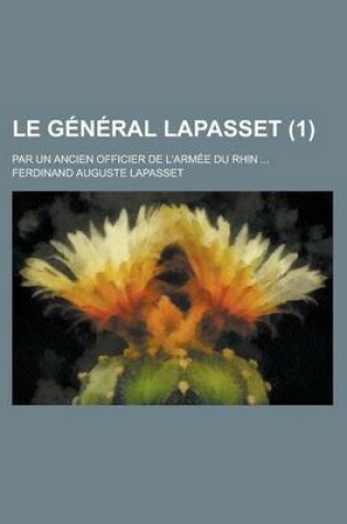 Cover of Le General Lapasset; Par Un Ancien Officier de L'Armee Du Rhin ... (1)