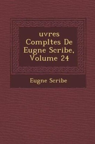 Cover of Uvres Completes de Eug Ne Scribe, Volume 24