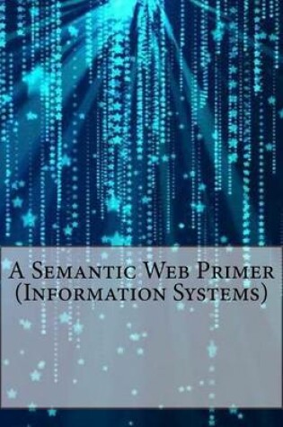 Cover of A Semantic Web Primer (Information Systems)