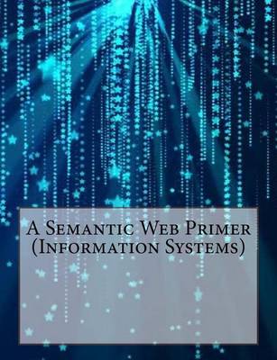 Book cover for A Semantic Web Primer (Information Systems)