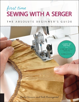 First Time Sewing with a Serger by Becky Hanson, Beth Ann Baumgartel