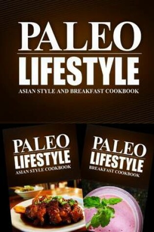 Cover of Paleo Lifestyle - Asian Style and Breakfast Cookbook