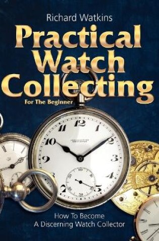 Cover of Practical Watch Collecting for the Beginner