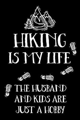 Book cover for Hiking Is My Life The Husband And Kids Are Just A Hobby