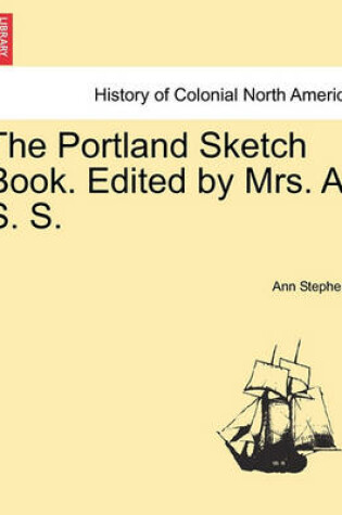 Cover of The Portland Sketch Book. Edited by Mrs. A. S. S.